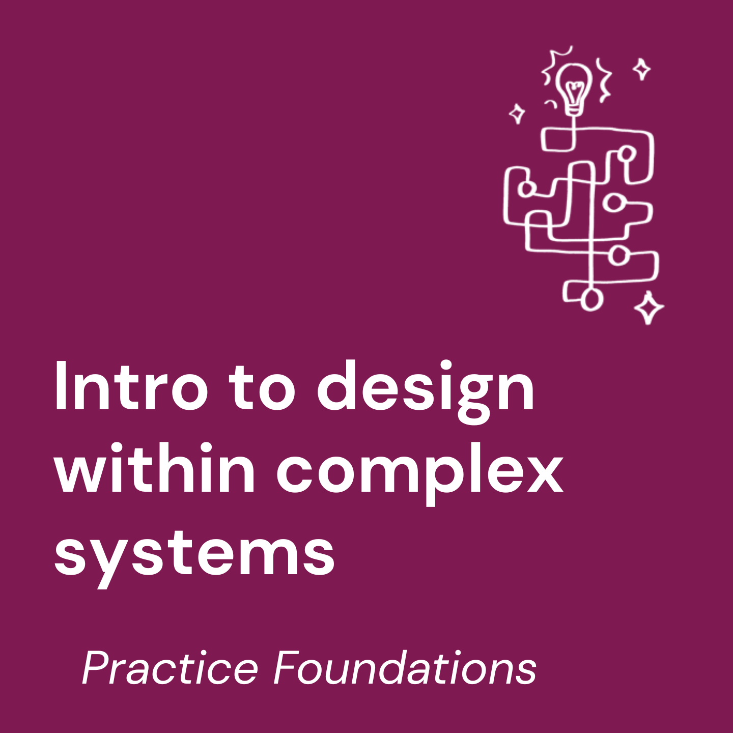 Course 1: Intro to design within complex systems