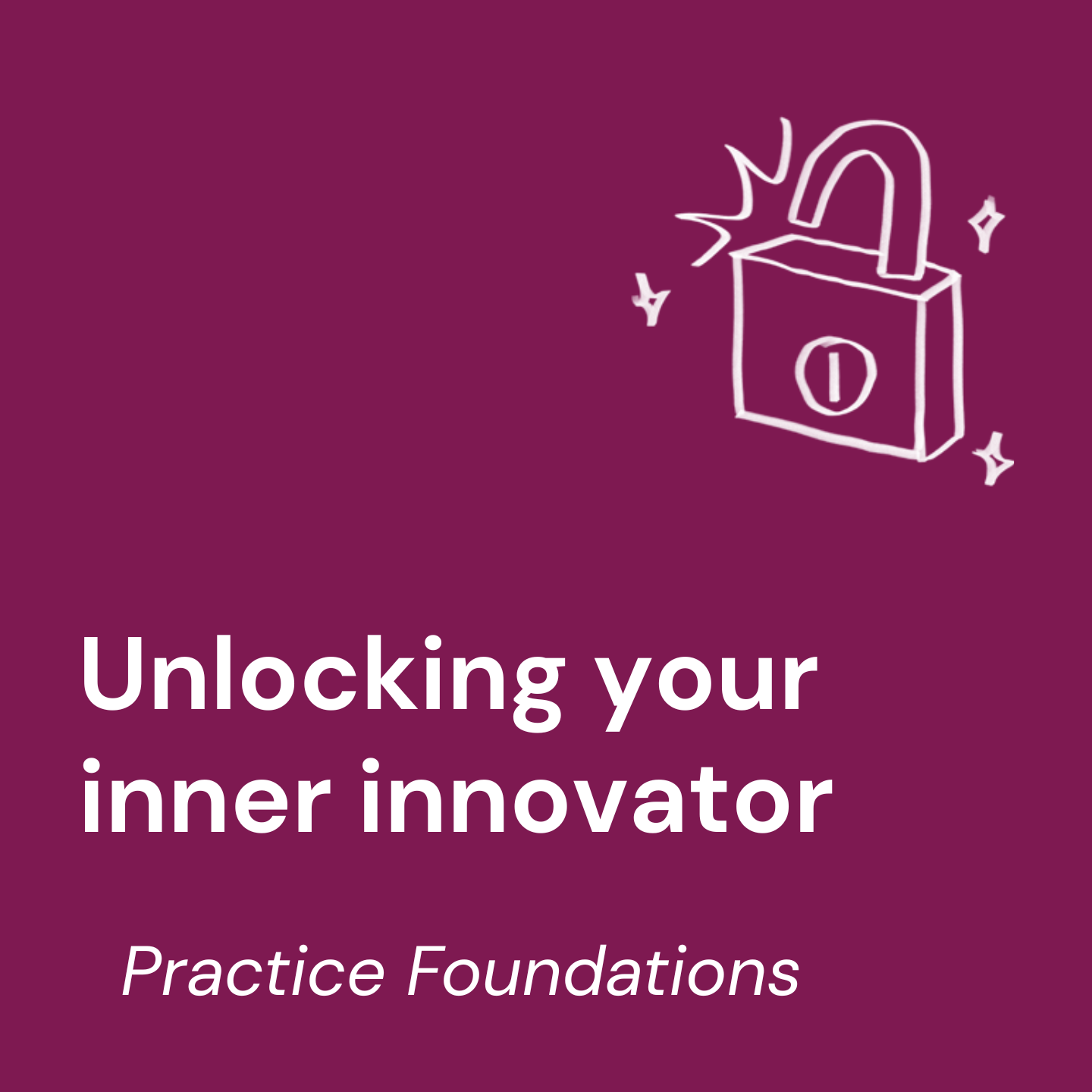 Course 2: Unlocking your inner innovator.